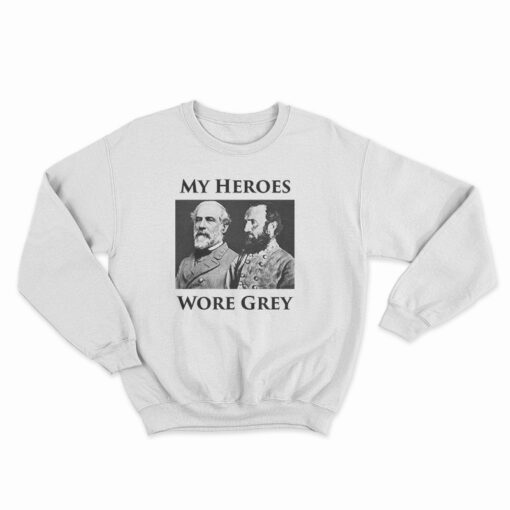 My Heroes Wore Grey Sweatshirt