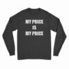 My Price Is My Price Long Sleeve T-Shirt