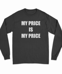 My Price Is My Price Long Sleeve T-Shirt