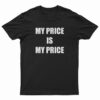 My Price Is My Price T-Shirt