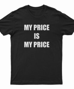 My Price Is My Price T-Shirt