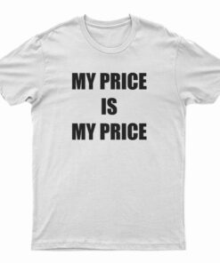 My Price Is My Price T-Shirt