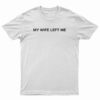 My Wife Left Me T-Shirt