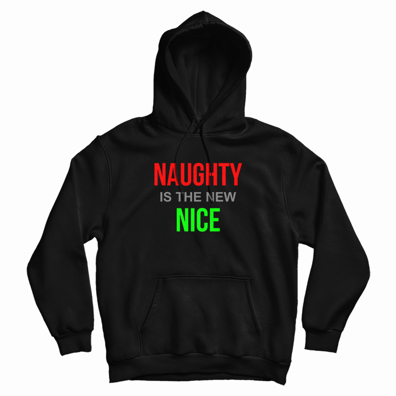 Naughty Is The New Nice Hoodie