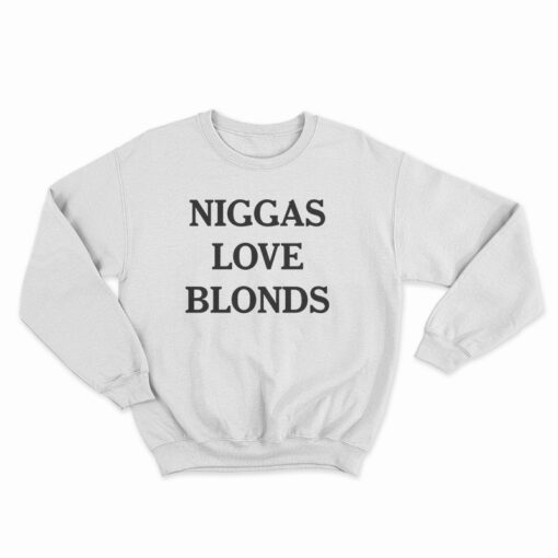 Niggas Love Blonds Sweatshirt