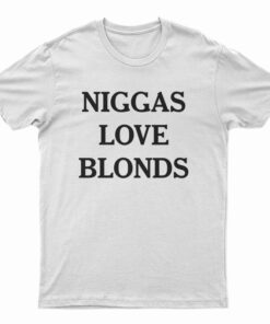 Niggas Love Blonds T-Shirt