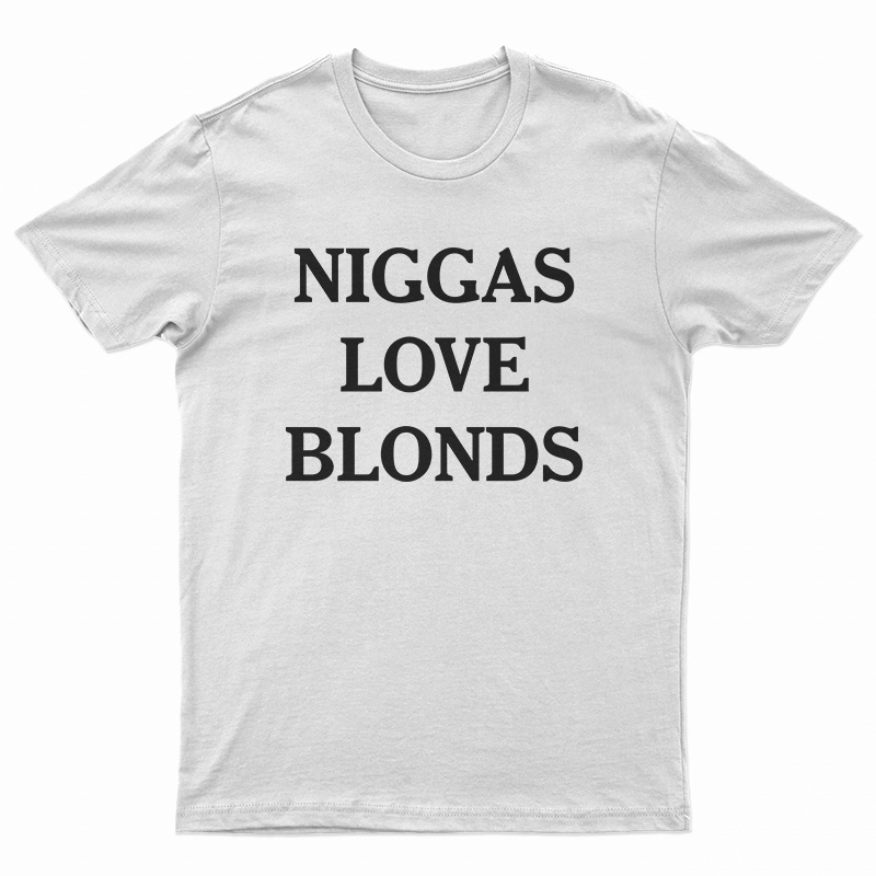 Niggas Love Blonds T-Shirt
