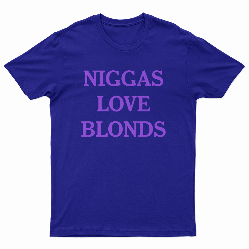 Niggas Love Blonds T-Shirt