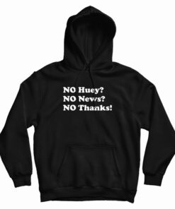 No Huey No News No Thanks Hoodie