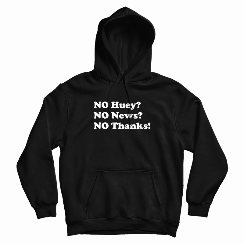 No Huey No News No Thanks Hoodie