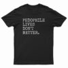 Pedophile Lives Don't Matter T-Shirt