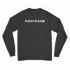 Pussy Please Long Sleeve T-Shirt