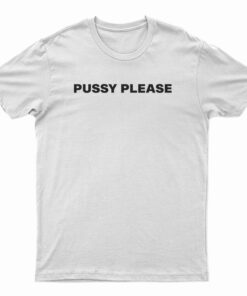 Pussy Please T-Shirt
