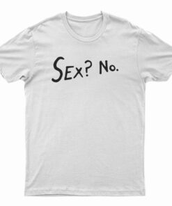 Sex? No T-Shirt