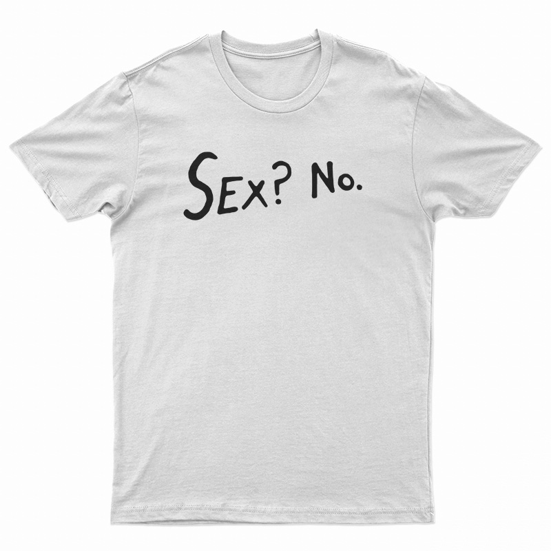 Sex? No T-Shirt