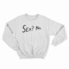 Sex? No Sweatshirt