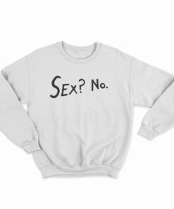 Sex? No Sweatshirt