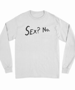 Sex? No Long Sleeve T-Shirt