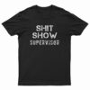 Shit Show Supervisor T-Shirt