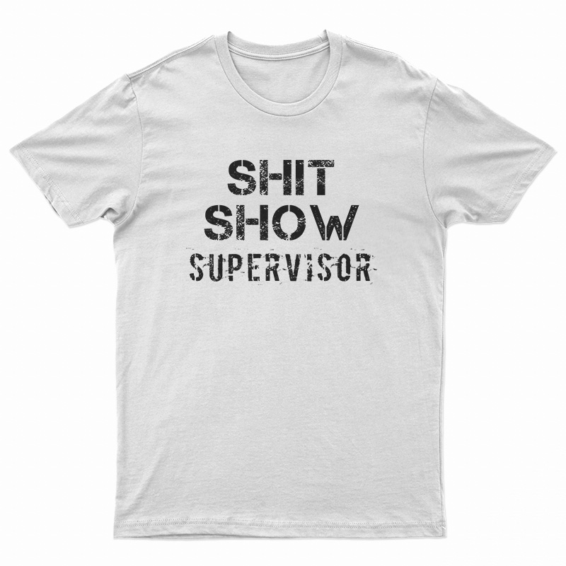 Shit Show Supervisor T-Shirt