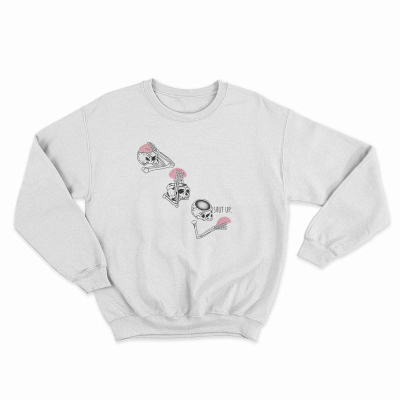 Skeleton Shut Up Brain Sweatshirt