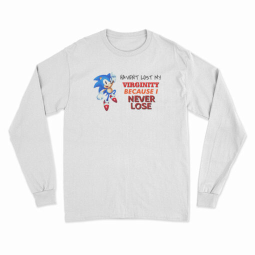 Sonic Haven't Lost My Virginity Because I Never Lose Long Sleeve T-Shirt