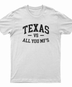 Texas Vs All You Mf's T-Shirt