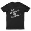 The Lesbians Are Coming T-Shirt