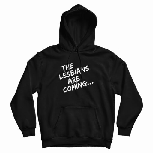 The Lesbians Are Coming Hoodie