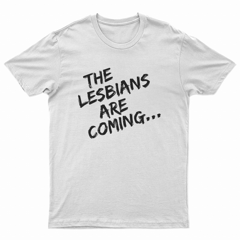 The Lesbians Are Coming T-Shirt