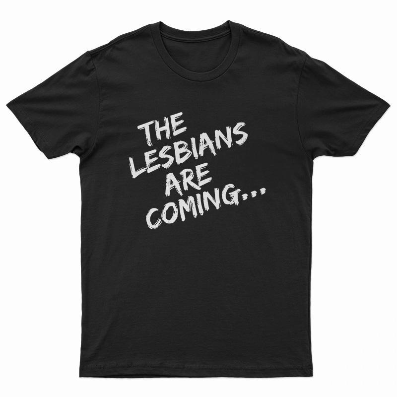 The Lesbians Are Coming T-Shirt