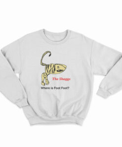 The Shaggs Where Is Foot Foot Sweatshirt
