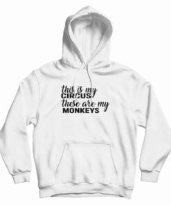 This Is My Circus These Are My Monkeys Hoodie