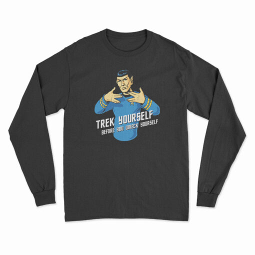 Trek Yourself Before You Wreck Yourself Long Sleeve T-Shirt