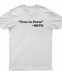 True To Form Beto T-Shirt