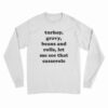 Turkey Gravy Beans And Rolls Let Me See That Casserole Long Sleeve T-Shirt