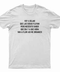 Voy A Dejar Que Las Cosas Fluyan T-Shirt