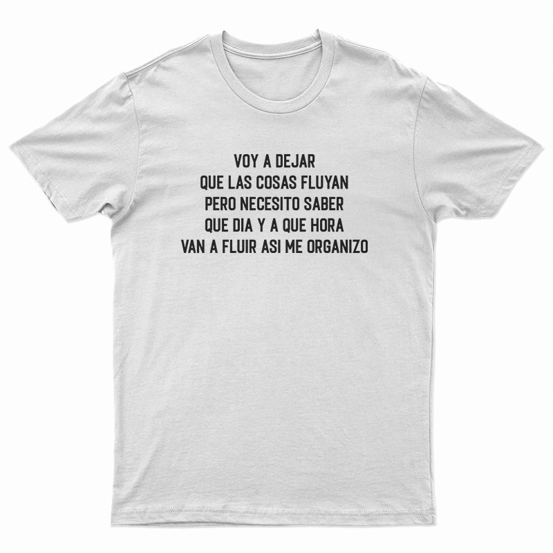 Voy A Dejar Que Las Cosas Fluyan T-Shirt