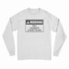 Warning Sex Changes Everything Long Sleeve T-Shirt