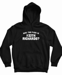 Who The Fuck Is Keith Richards Hoodie