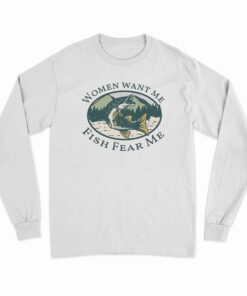 Women Want Me Fish Fear Me Long Sleeve T-Shirt