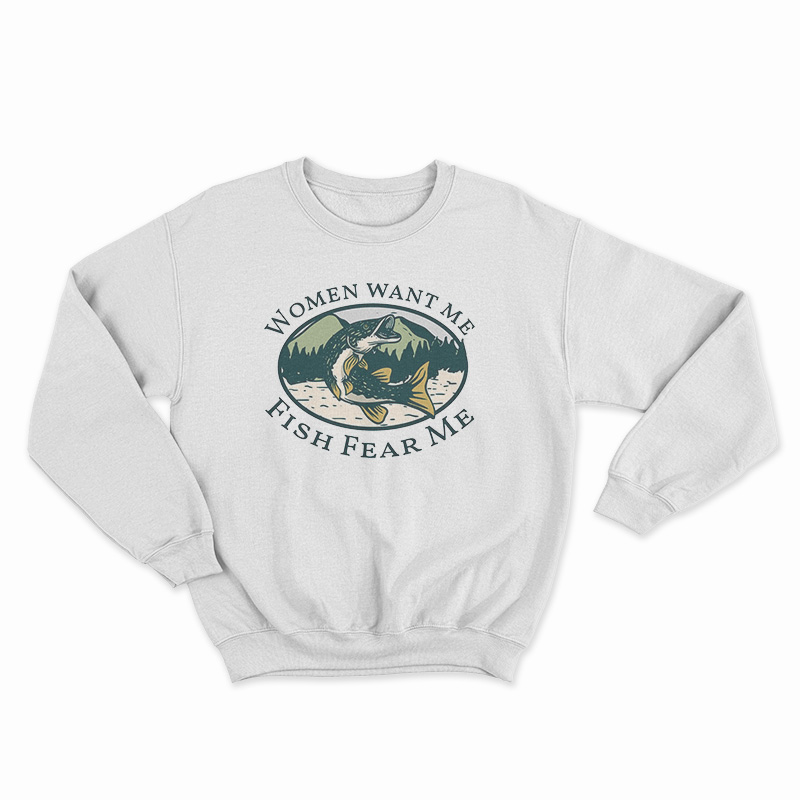Women Want Me Fish Fear Me Sweatshirt