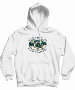 Women Want Me Fish Fear Me Hoodie