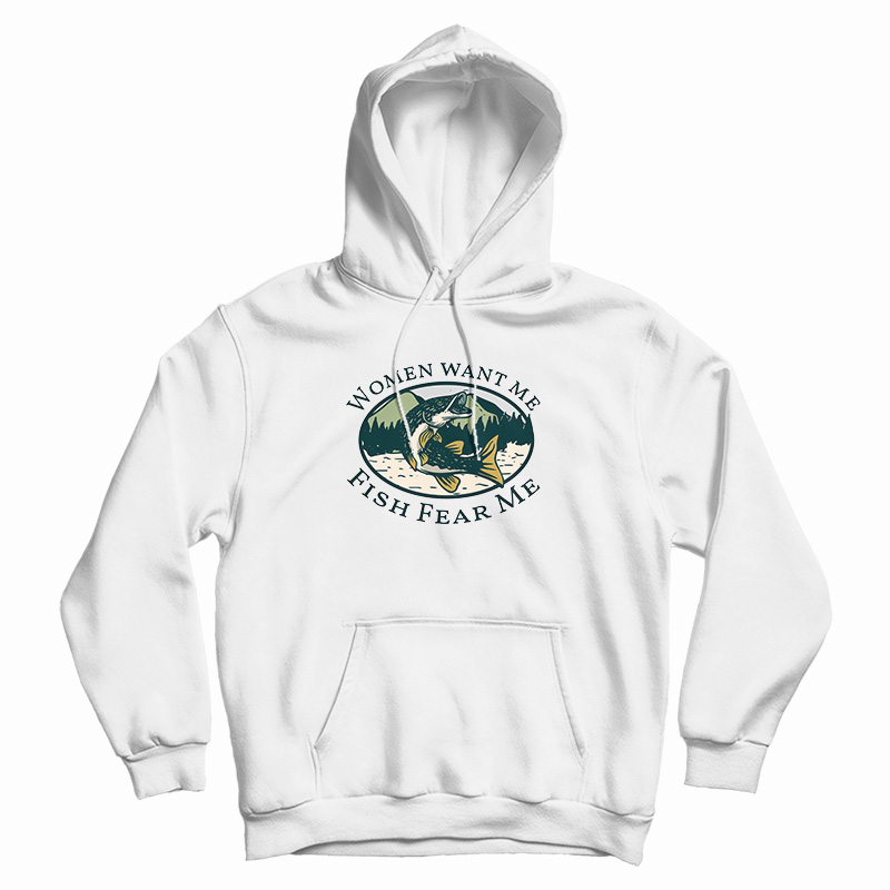 Women Want Me Fish Fear Me Hoodie