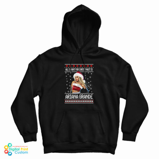 All I want for Christmas Is Ariana Grande Ugly Christmas Hoodie