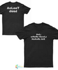 Aol Where Kewlz Haxorz Are T-Shirt