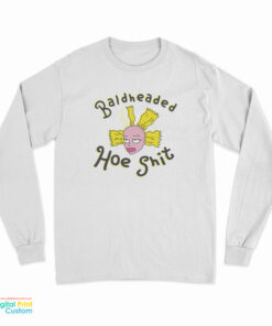 Bald Headed Hoe Shit long Sleeve T-Shirt