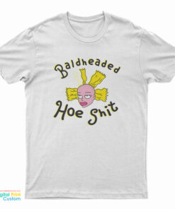 Bald Headed Hoe Shit T-Shirt
