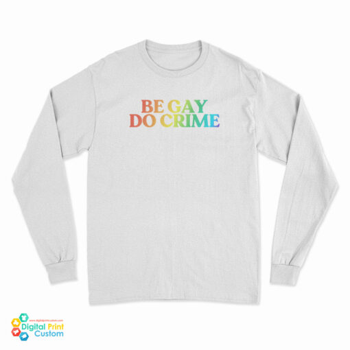 Be Gay Do Crime Rainbow Long Sleeve T-Shirt