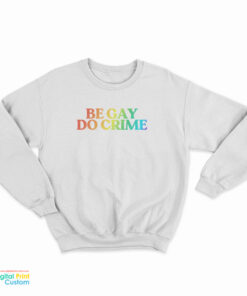Be Gay Do Crime Rainbow Sweatshirt